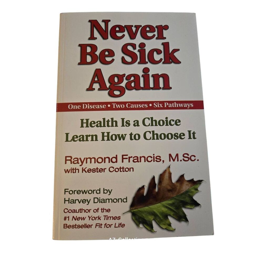 Never be sick again health is a choice learn how to choose it by Raymond Francis